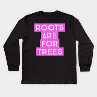 Roots are for Trees Kids Long Sleeve T-Shirt